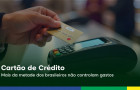 O cartão de crédito se tornou um dos principais meios de pagamento entre os brasileiros.