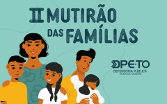Mutirão da DPE-TO em Araguaína, dias 9 e 10 de outubro, atenderá demandas na área da Família.