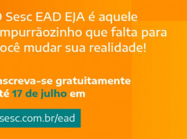 Sesc EAD EJA tem vagas em 13 estados. O curso é gratuito e as inscrições vão até 17 de julho
