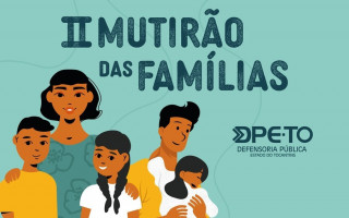Mutirão da DPE-TO em Araguaína, dias 9 e 10 de outubro, atenderá demandas na área da Família.