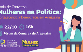 A Justiça Eleitoral do Tocantins convida todas as mulheres e demais interessados a participarem e contribuírem para o debate sobre cidadania e liderança feminina.